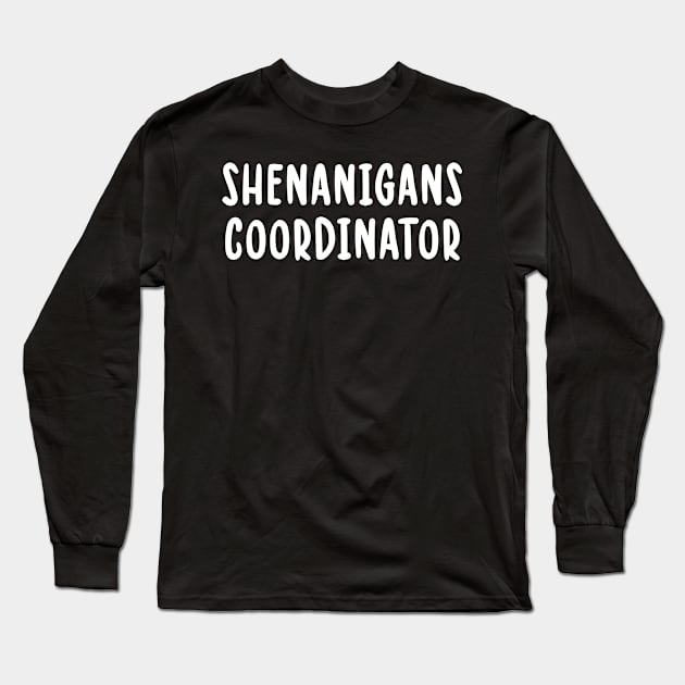 Shenanigans Coordinator Funny Teacher Long Sleeve T-Shirt by TIHONA